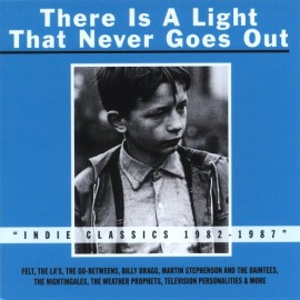 Various - There Is A Light That Never Goes Out. Indie Classics 1982-1987